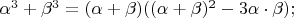 $\alpha^3+\beta^3=(\alpha+\beta)((\alpha+\beta)^2-3\alpha\cdot\beta);$