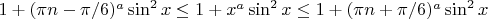 $1+(\pi n-\pi/6)^a\sin^2 x\leq 1+x^a\sin^2 x\leq1+(\pi n+\pi/6)^a\sin^2 x$