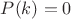 $P(k)=0$