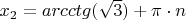 $x_2 = arcctg(\sqrt{3}) + \pi \cdot n$