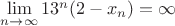 $\lim\limits_{n\to \infty} 13^n(2-x_n)=\infty$