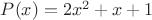 $P(x) = 2x^2+x+1$