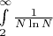 $\int\limits_{2}^{\infty} \frac{1}{N \ln N} $