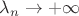 $\lambda_n\to+\infty$ $\lambda_n\to+\infty$