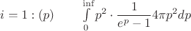 $i=1:(p)\qquad \int\limits_{0}^{\inf} p^2\cdot \dfrac{1}{e^{p}-1} 4\pi p^2d{p}$