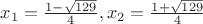 $x_1 = \frac{1 - \sqrt{129}}{4}, x_2 = \frac{1 + \sqrt{129}}{4}$