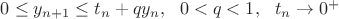 $0 \le y_{n+1} \le t_n + qy_{n}, \ \ 0 < q < 1, \ \ t_n \rightarrow 0^+$
