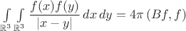 $\int\limits_{\mathbb R^3}\int\limits_{\mathbb R^3}\dfrac{f(x)f(y)}{|x-y|}\,dx\,dy=4\pi\,(Bf,f)$
