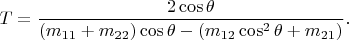 $$
T=\frac{2\cos\theta}{(m_{11}+m_{22})\cos\theta-(m_{12}\cos^2\theta+m_{21})}.
$$