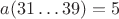 $a(31\ldots39)=5$