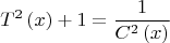 $$T^2 \left( x \right) + 1 = \frac{1}{{C^2 \left( x 
\right)}}$