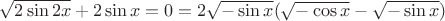 $\sqrt{2\sin 2x}+2\sin x=0=2\sqrt{-\sin x}(\sqrt{-\cos x}-\sqrt{-\sin x})$