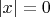 $|x|=0$