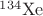 ${}^{134}\mathrm{Xe}$