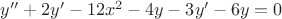 $y''+2y'-12x^2-4y-3y'-6y=0$
