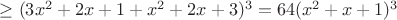 $\geq(3x^2+2x+1+x^2+2x+3)^3=64(x^2+x+1)^3$