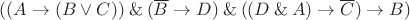 $((A \to (B \vee C)) \mathbin{\&} (\overline B \to D) \mathbin{\&} ((D \mathbin{\&} A) \to \overline C) \to B)$
