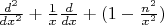 $\frac{d^2}{dx^2}+\frac{1}{x}\frac{d}{dx}+(1-\frac{n^2}{x^2})$