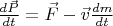 $ \frac{d \vec{P}}{dt}  = \vec{F} - \vec{v} \frac{dm}{dt} $