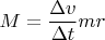 $M = \dfrac {\Delta v} {\Delta t} m r$