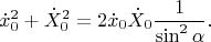 $$\dot{x}_0^2+\dot{X}_0^2=2\dot{x}_0\dot{X}_0\frac{1}{\sin^2\alpha}.$$