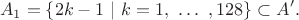 $$A_1 = \{ 2k-1 \  | \ k = 1, \ \ldots \ , 128\} \subset A'.$$