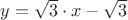 $y=\sqrt 3\cdot x-\sqrt 3$