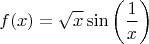 $$f(x)=\sqrt{x} \sin \left ( \frac{1}{x} \right ) $$