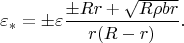 $$\varepsilon_*=\pm \varepsilon\frac{\pm Rr+\sqrt{R\rho br}}{r(R-r)}.$$