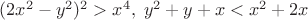 $(2x^2-y^2)^2>x^4,\;y^2+y+x<x^2+2x$