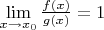 $\lim\limits_{x\to x_0}\frac{f(x)}{g(x)}=1$