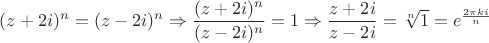 $(z + 2i)^n = (z - 2i)^n \Rightarrow \dfrac{(z + 2i)^n}{(z - 2i)^n} = 1 \Rightarrow \dfrac{z+2i}{z-2i} = \sqrt[n]{1} = e^{\frac{2\pi k i}{n}}  $