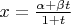 $ x= \frac {\alpha +\beta t} {1+t}