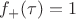 $f_{+}(\tau) = 1$