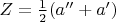 $Z=\frac{1}{2}(a''+a')$
