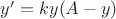 $y'=ky(A-y)$ $y'=ky(A-y)$