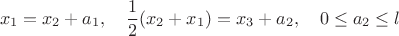 $$x_1=x_2+a_1,\quad \frac{1}{2}(x_2+x_1)=x_3+a_2,\quad 0\le a_2\le l$$