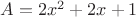 $A = 2x^2+2x+1$
