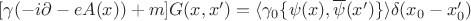 $[\gamma(-i\partial - eA(x))+m]G(x,x')=\langle\gamma_{0}\lbrace\psi(x),\overline{\psi}(x')\rbrace \rangle\delta(x_{0} - x'_{0})$