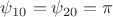 $\psi_{10}=\psi_{20}=\pi$