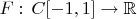 $F:\,C[-1,1]\to\mathbb{R}$