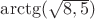 $\arctg(\sqrt{8,5})$