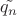 $\tilde{q_n}$