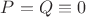 $P=Q\equiv 0$