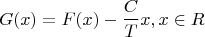 $$G(x) = F(x) - \frac{C}{T}x,x \in {\Cal R}$$