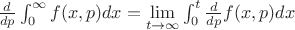 $\frac {d} {dp} \int_{0}^{\infty} f(x,p)dx=\lim \limits_{t \to \infty} \int_{0}^{t} \frac {d} {dp} f(x,p) dx$