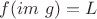 $f(im$ $g)=L$