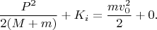 $$\frac{P^2}{2(M+m)}+K_i=\frac{mv_0^2}{2}+0.$$
