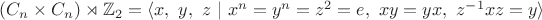 $(C_n \times C_n) \rtimes \mathbb{Z}_2 = \langle x, \ y, \ z \ | \ x^n = y^n = z^2 = e, \ xy=yx, \ z^{-1}xz = y \rangle$
