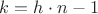 $k=h\cdot n -1$